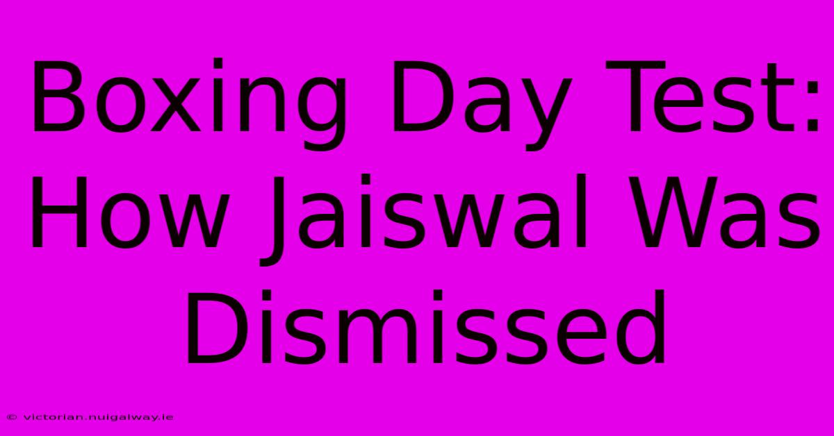 Boxing Day Test: How Jaiswal Was Dismissed