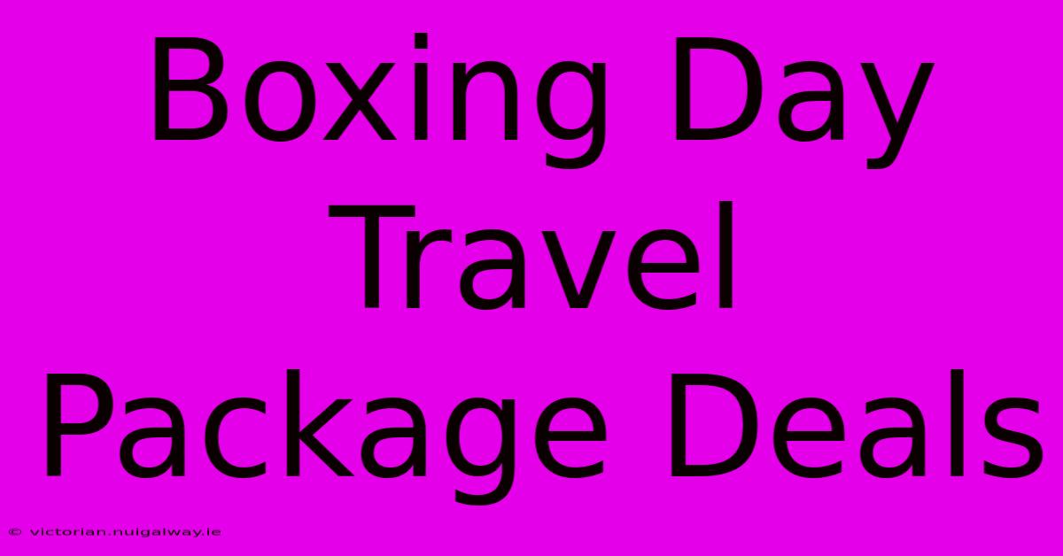 Boxing Day Travel Package Deals