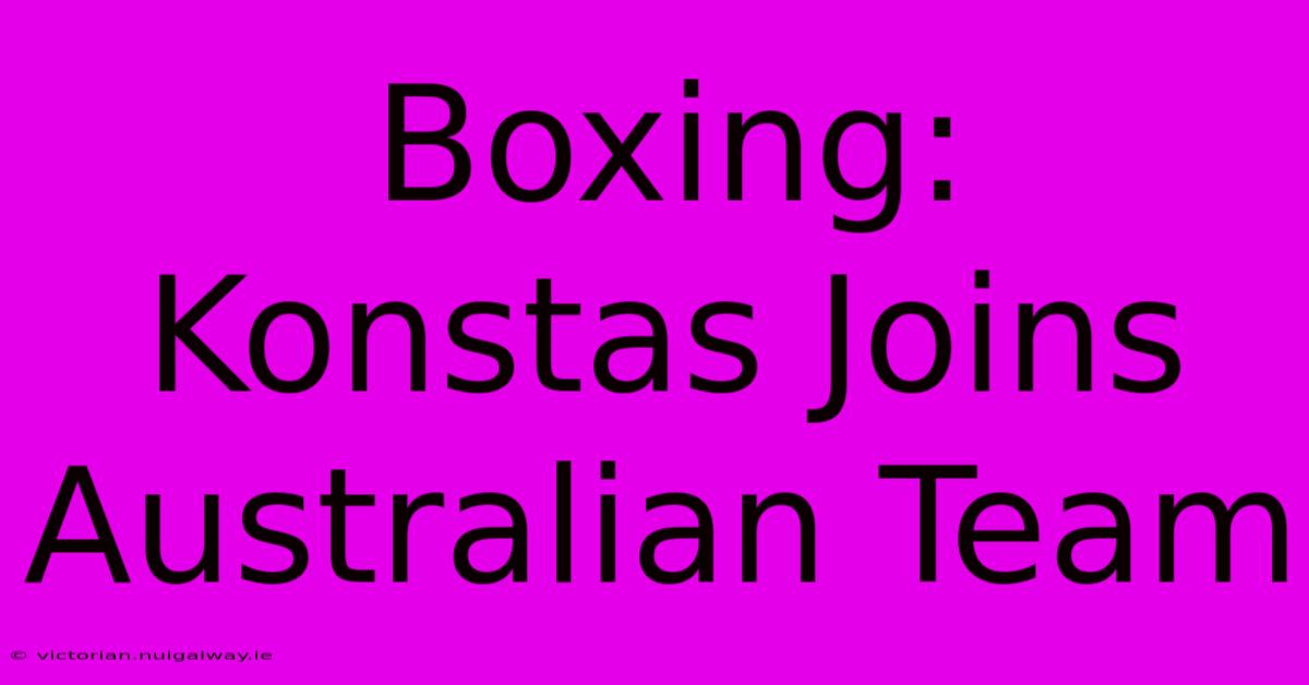 Boxing: Konstas Joins Australian Team