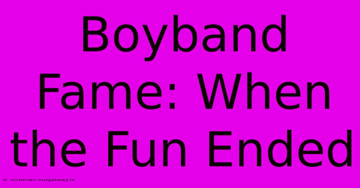 Boyband Fame: When The Fun Ended