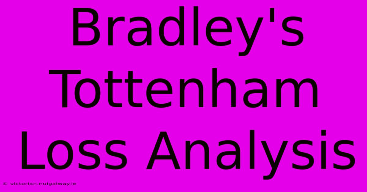 Bradley's Tottenham Loss Analysis