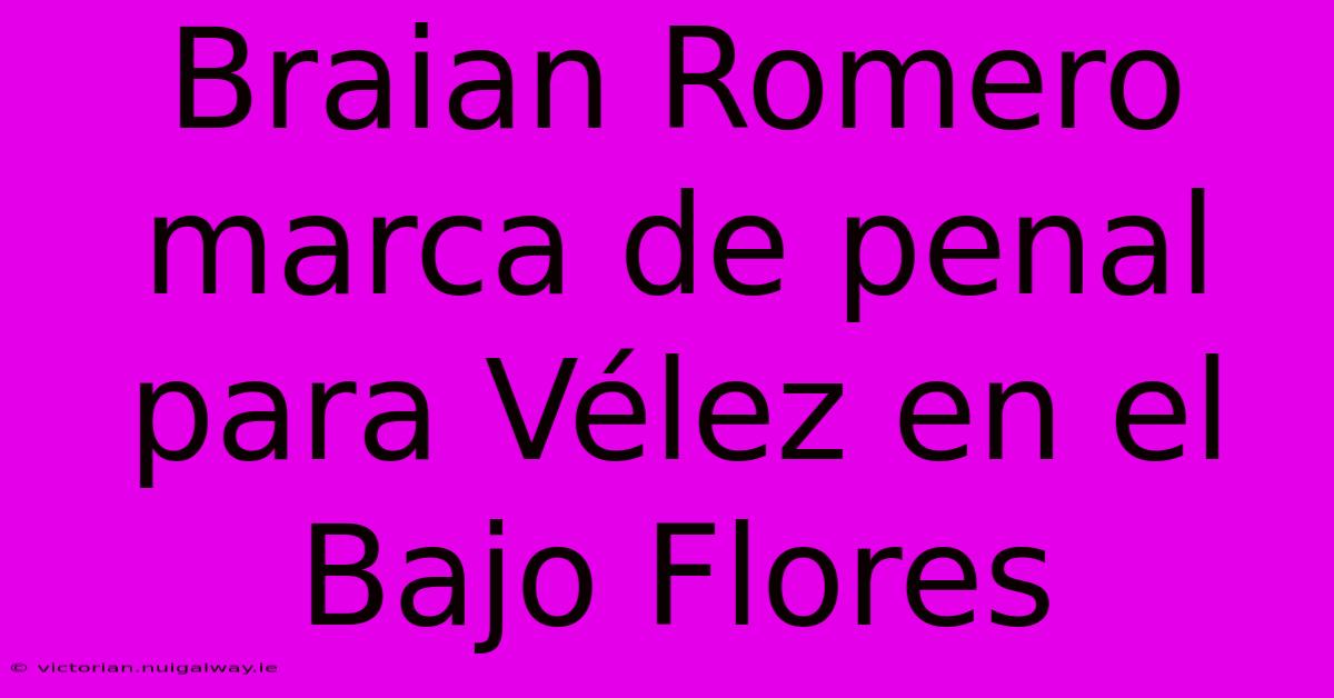 Braian Romero Marca De Penal Para Vélez En El Bajo Flores