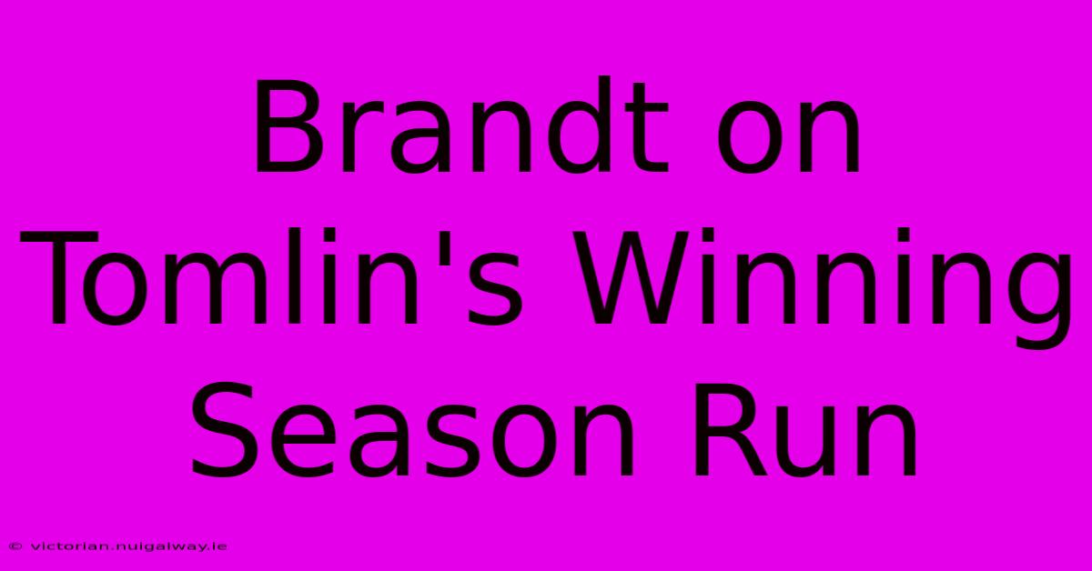 Brandt On Tomlin's Winning Season Run