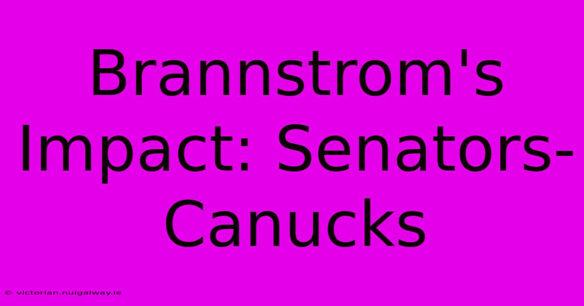 Brannstrom's Impact: Senators-Canucks