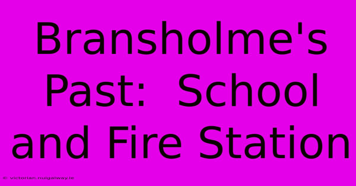 Bransholme's Past:  School And Fire Station