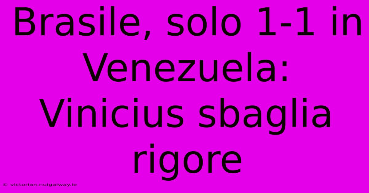 Brasile, Solo 1-1 In Venezuela: Vinicius Sbaglia Rigore