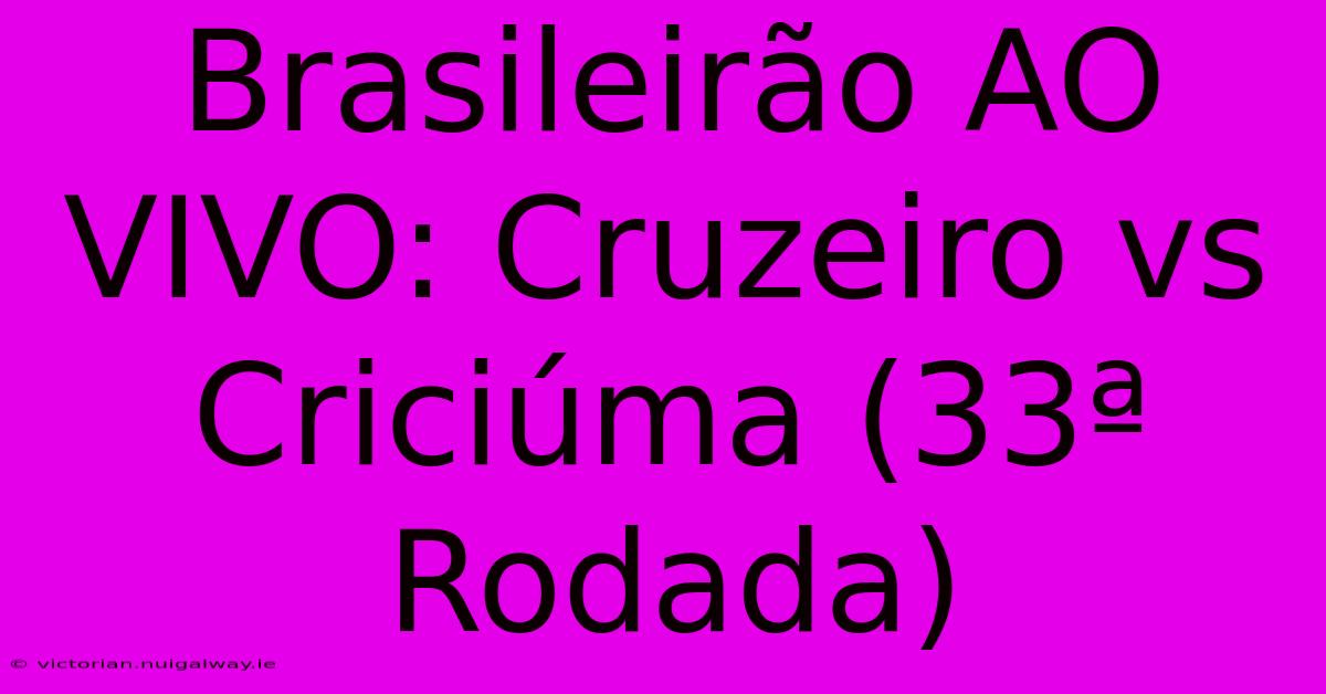 Brasileirão AO VIVO: Cruzeiro Vs Criciúma (33ª Rodada)