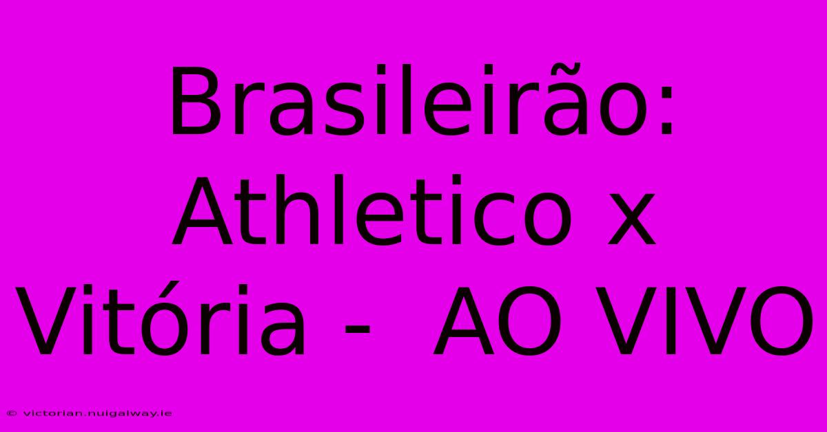 Brasileirão: Athletico X Vitória -  AO VIVO 