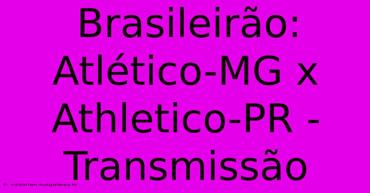 Brasileirão: Atlético-MG X Athletico-PR - Transmissão