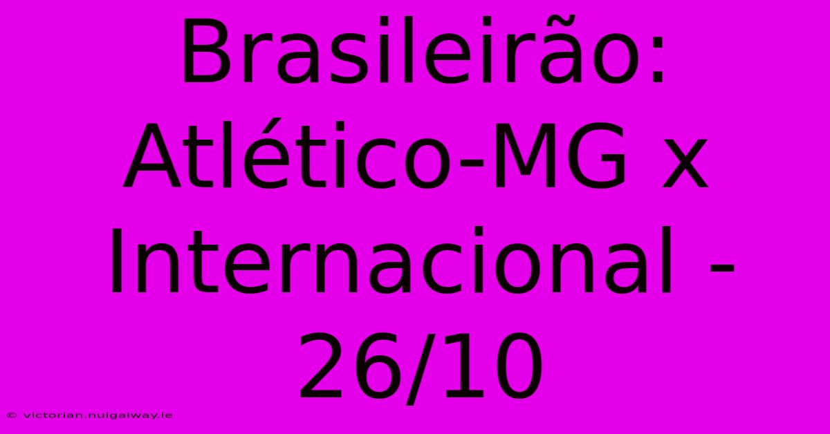 Brasileirão: Atlético-MG X Internacional - 26/10