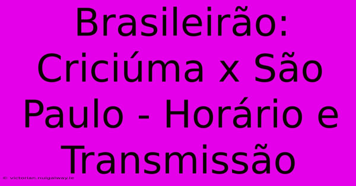 Brasileirão: Criciúma X São Paulo - Horário E Transmissão