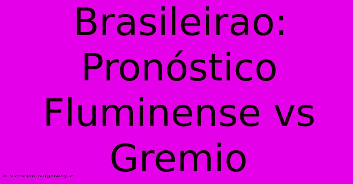 Brasileirao: Pronóstico Fluminense Vs Gremio