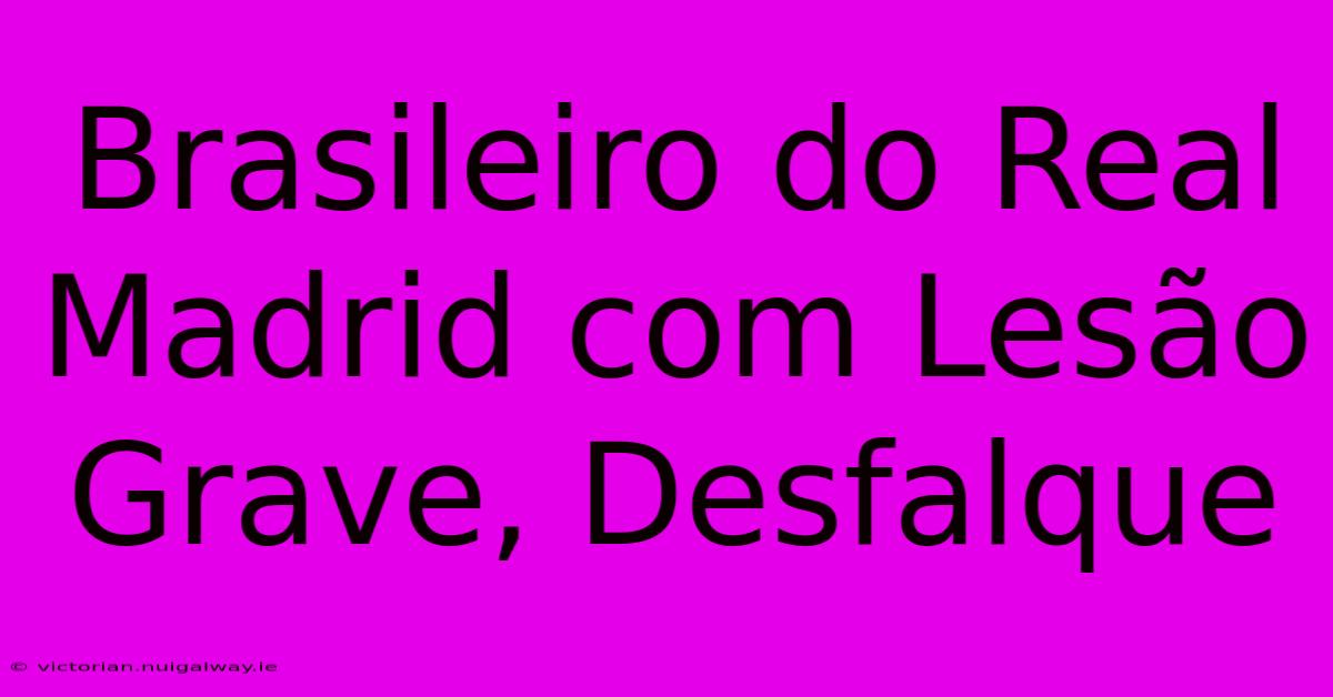 Brasileiro Do Real Madrid Com Lesão Grave, Desfalque