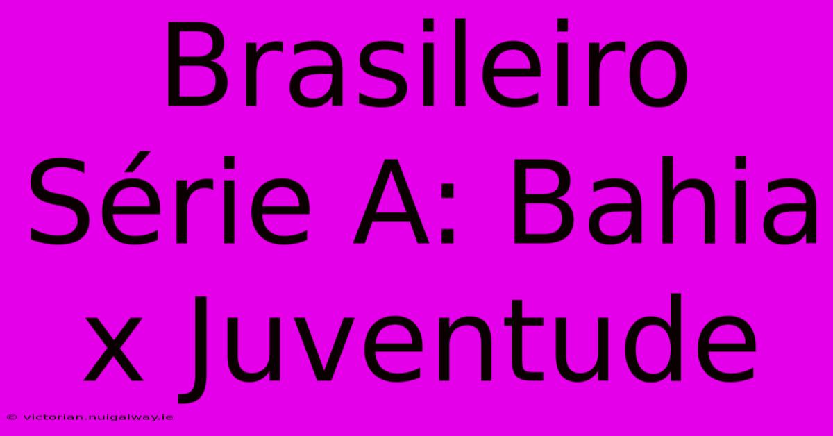 Brasileiro Série A: Bahia X Juventude 