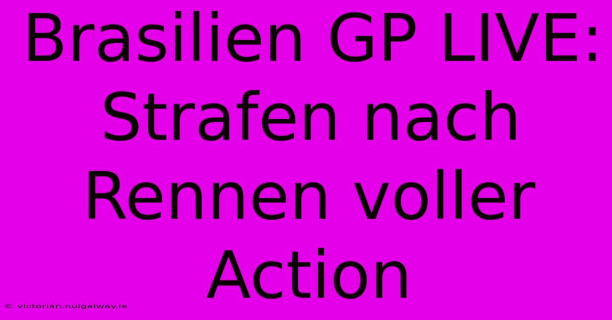 Brasilien GP LIVE: Strafen Nach Rennen Voller Action