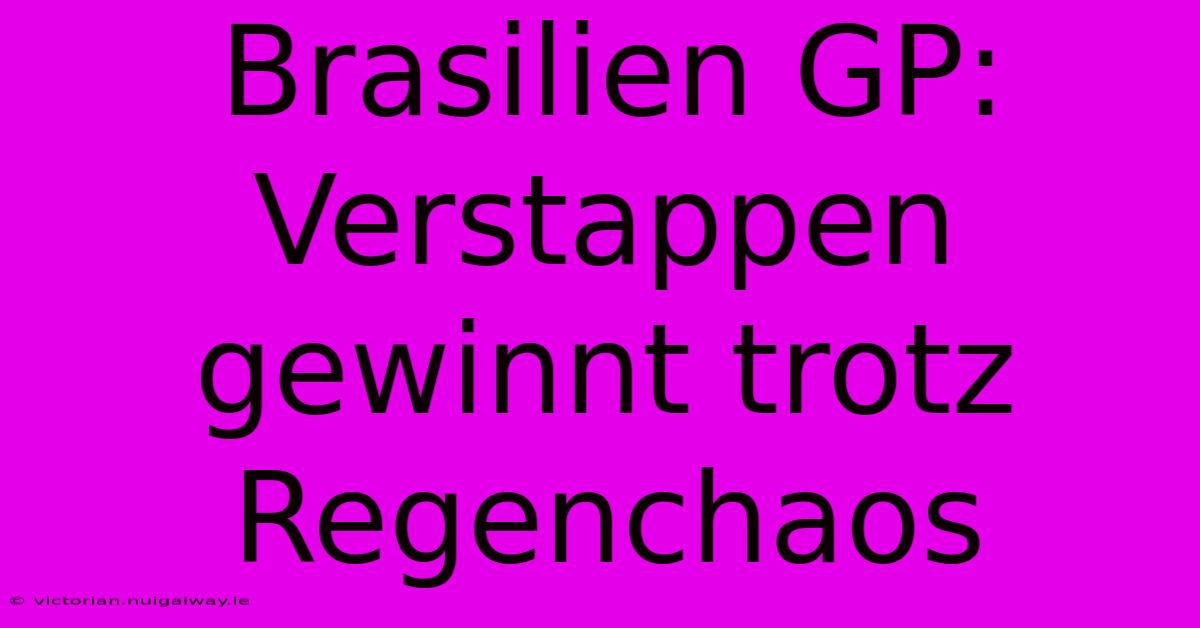 Brasilien GP: Verstappen Gewinnt Trotz Regenchaos 