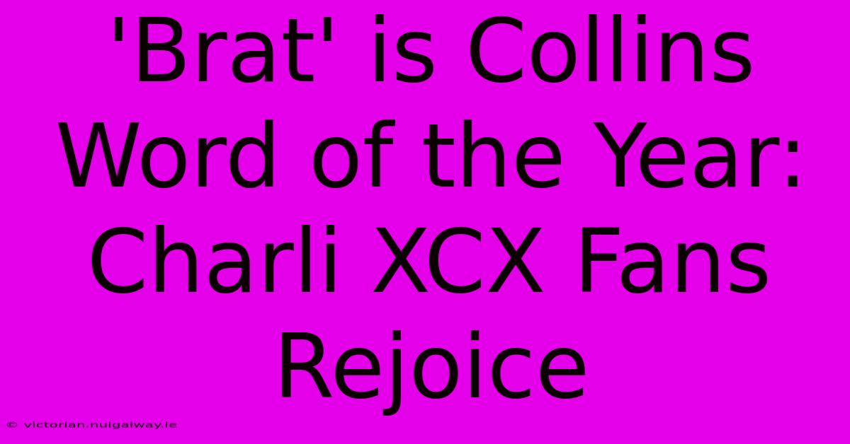 'Brat' Is Collins Word Of The Year: Charli XCX Fans Rejoice