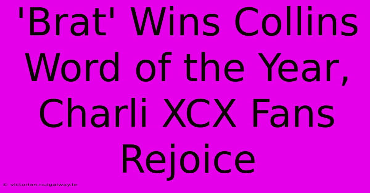 'Brat' Wins Collins Word Of The Year, Charli XCX Fans Rejoice