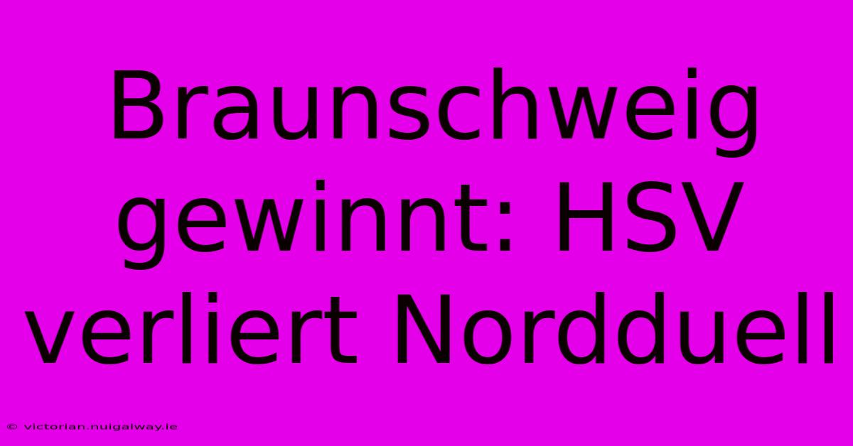 Braunschweig Gewinnt: HSV Verliert Nordduell