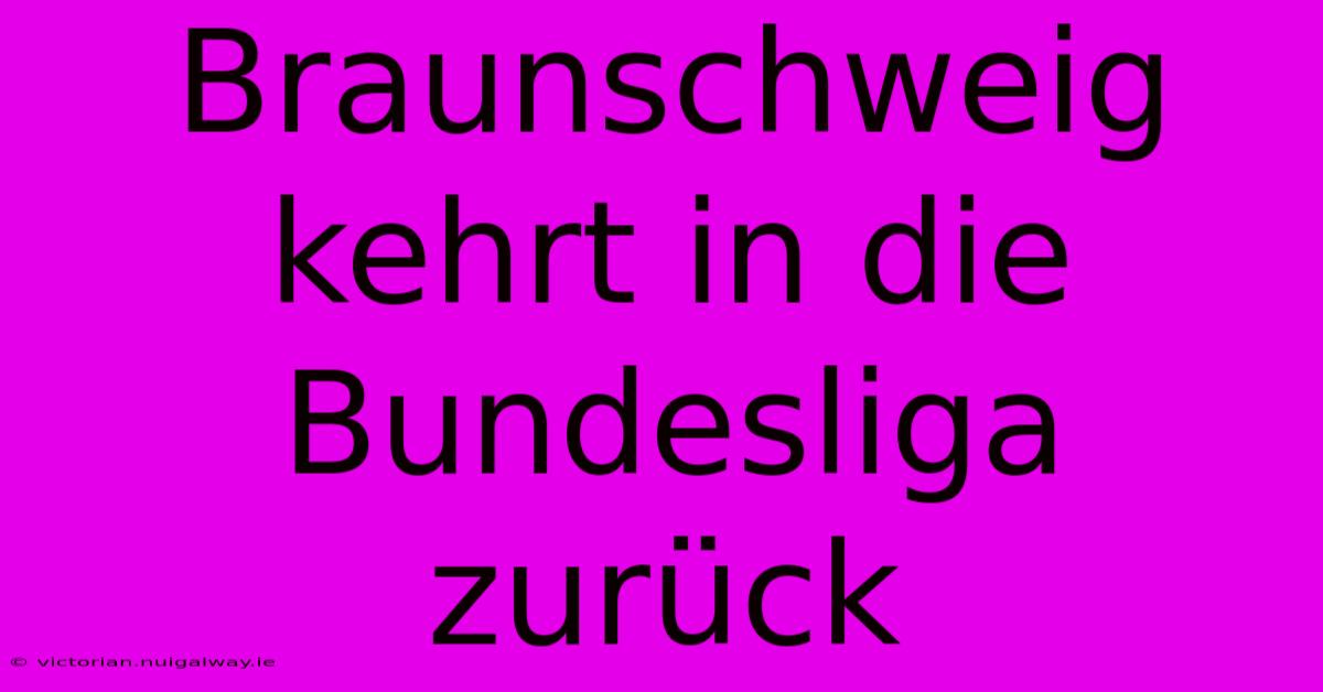 Braunschweig Kehrt In Die Bundesliga Zurück