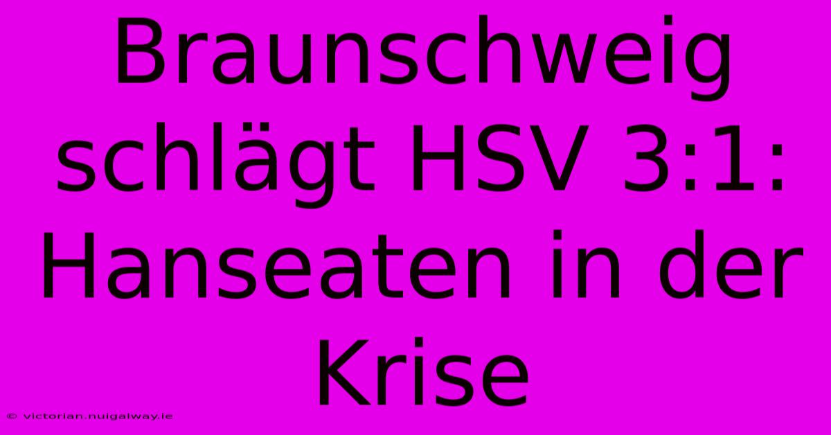 Braunschweig Schlägt HSV 3:1: Hanseaten In Der Krise