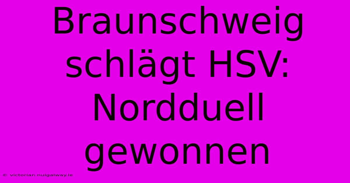 Braunschweig Schlägt HSV: Nordduell Gewonnen