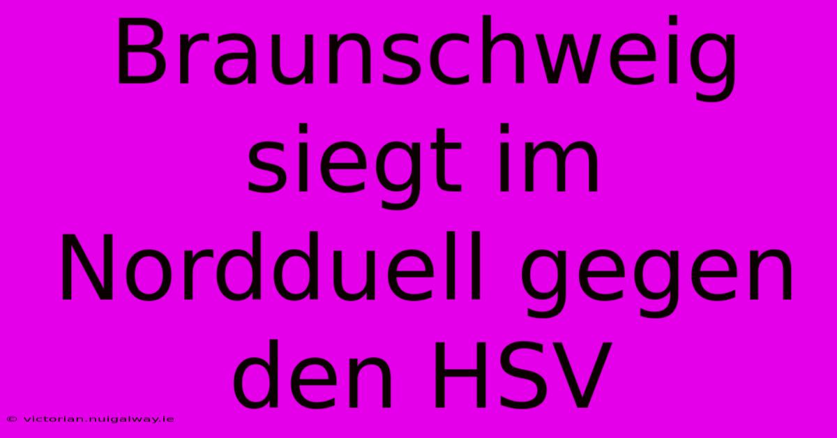 Braunschweig Siegt Im Nordduell Gegen Den HSV 