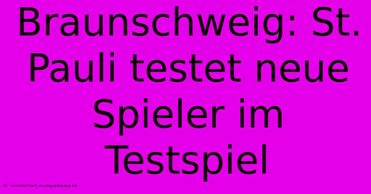 Braunschweig: St. Pauli Testet Neue Spieler Im Testspiel