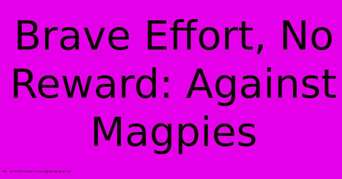 Brave Effort, No Reward: Against Magpies