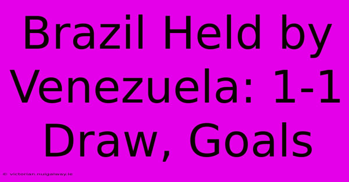 Brazil Held By Venezuela: 1-1 Draw, Goals