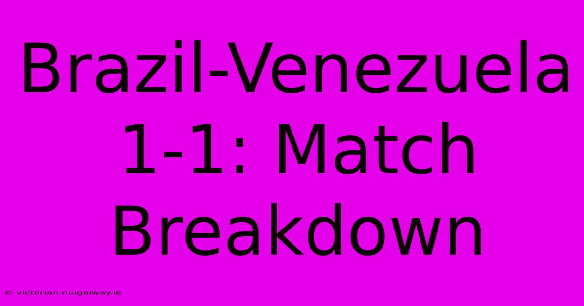 Brazil-Venezuela 1-1: Match Breakdown