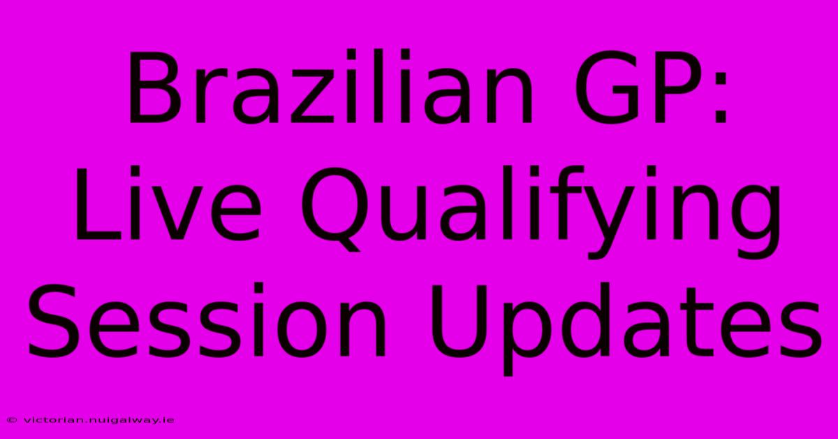 Brazilian GP: Live Qualifying Session Updates