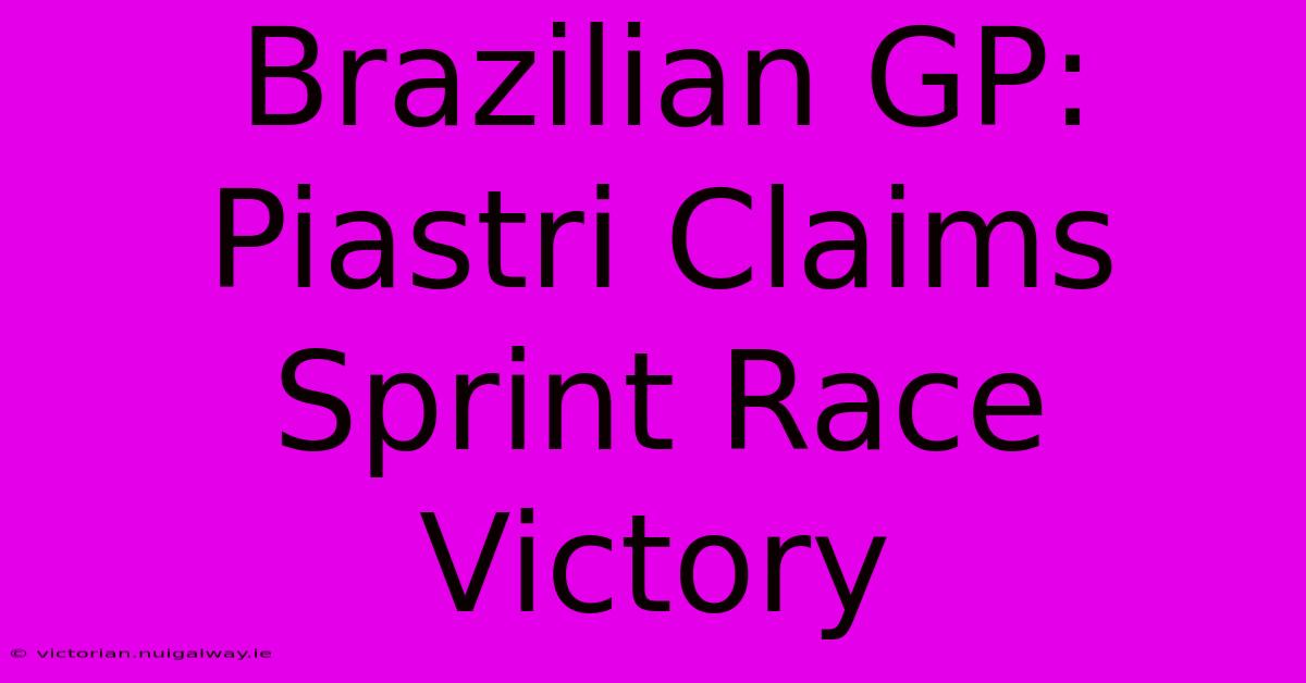 Brazilian GP: Piastri Claims Sprint Race Victory