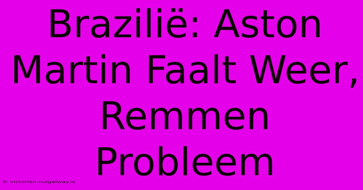Brazilië: Aston Martin Faalt Weer, Remmen Probleem 