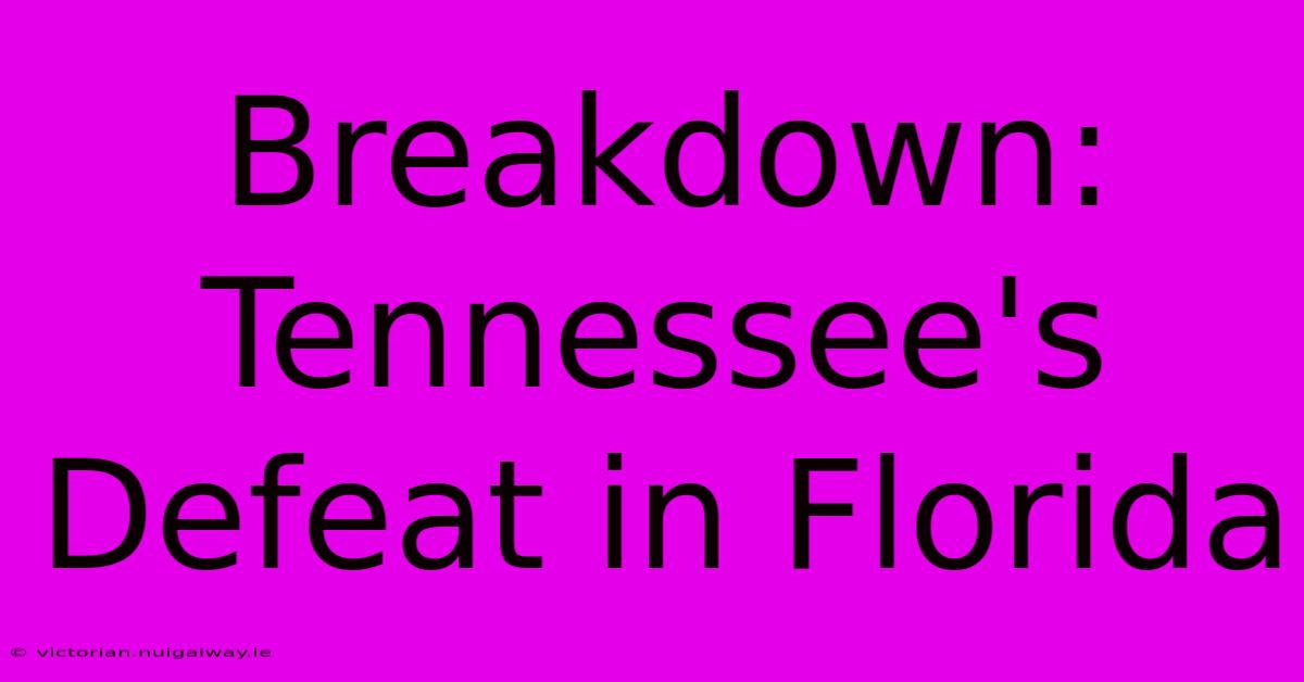 Breakdown: Tennessee's Defeat In Florida