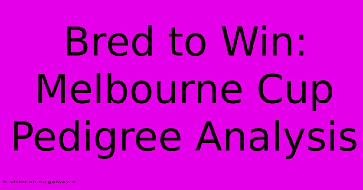 Bred To Win: Melbourne Cup Pedigree Analysis