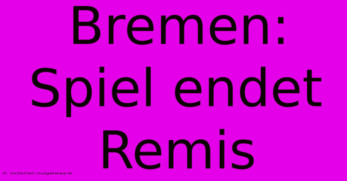 Bremen: Spiel Endet Remis