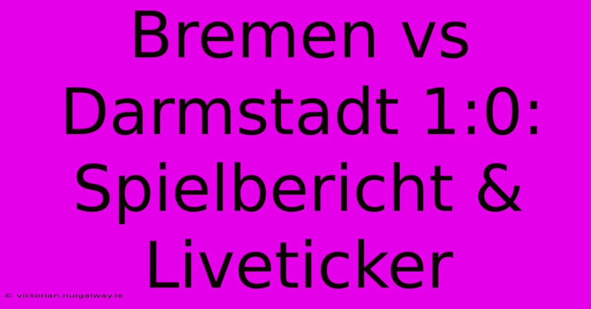 Bremen Vs Darmstadt 1:0: Spielbericht & Liveticker