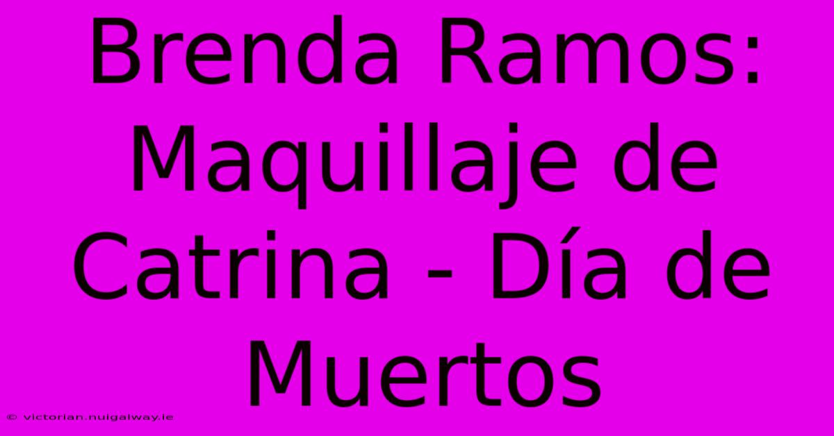 Brenda Ramos: Maquillaje De Catrina - Día De Muertos