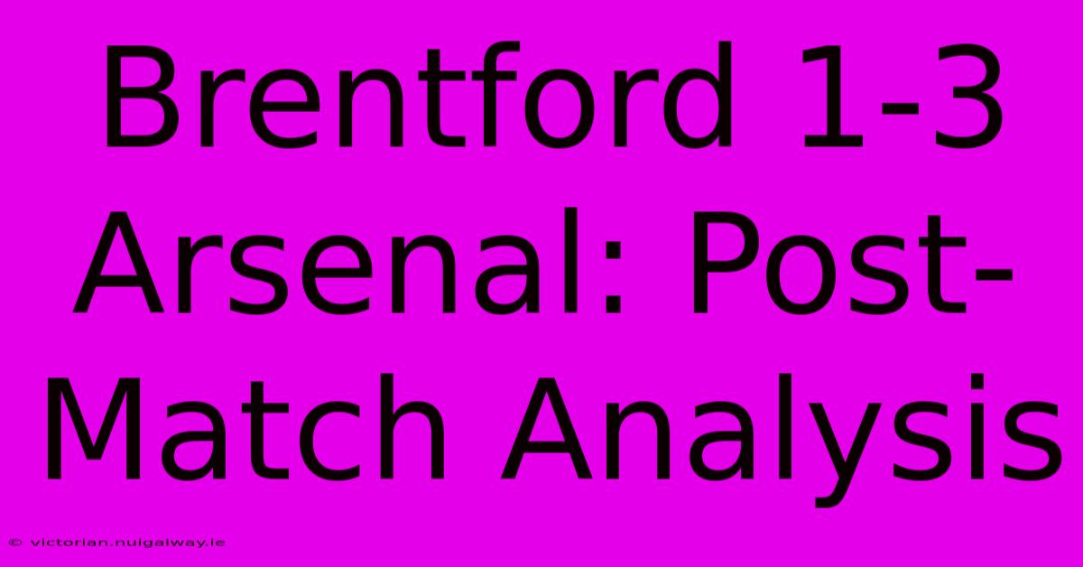 Brentford 1-3 Arsenal: Post-Match Analysis