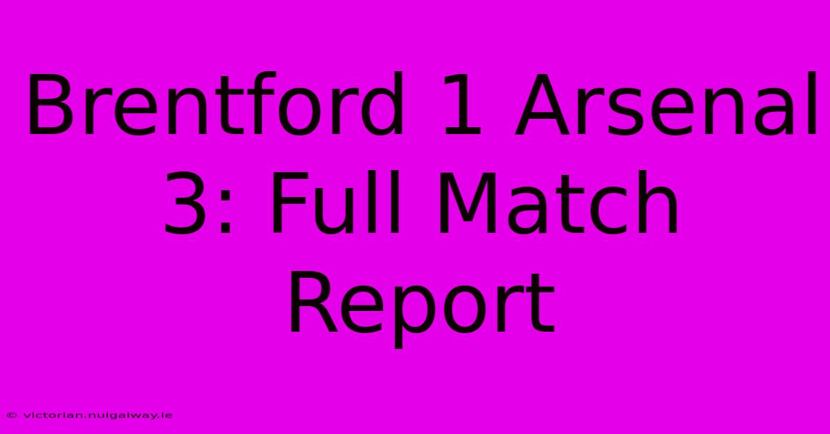 Brentford 1 Arsenal 3: Full Match Report