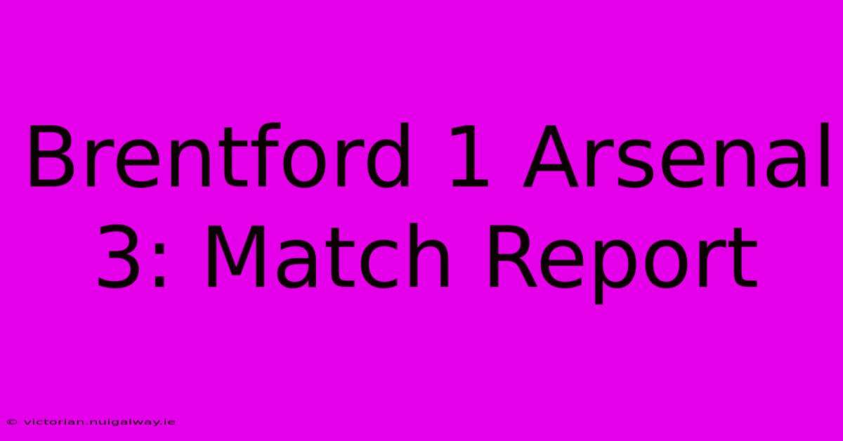 Brentford 1 Arsenal 3: Match Report