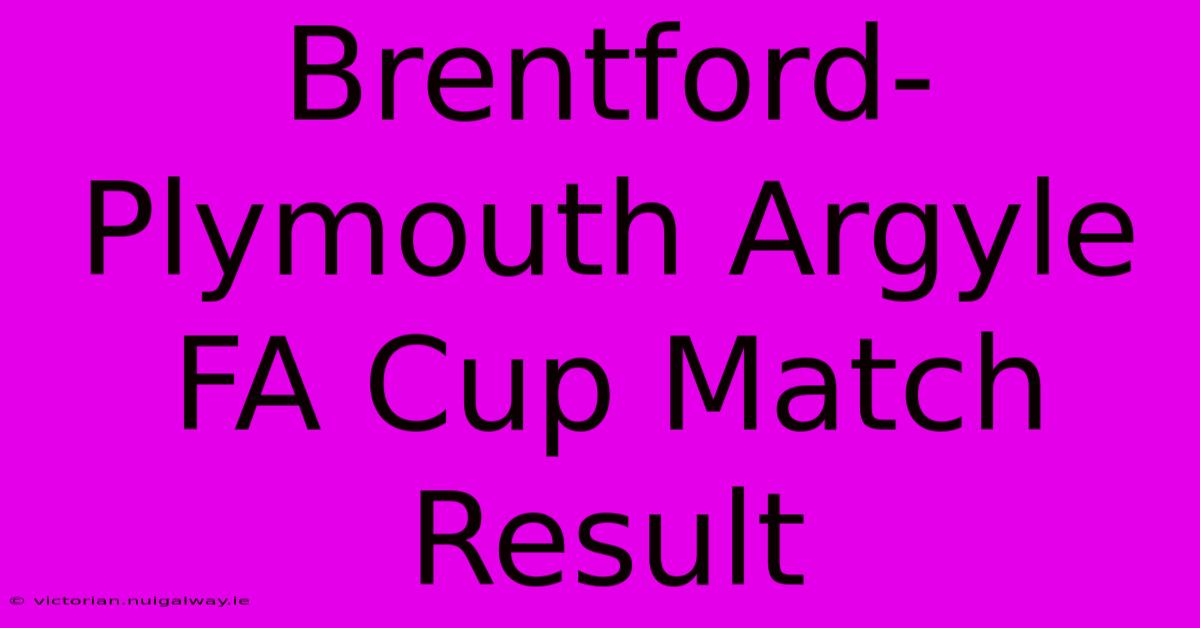 Brentford-Plymouth Argyle FA Cup Match Result