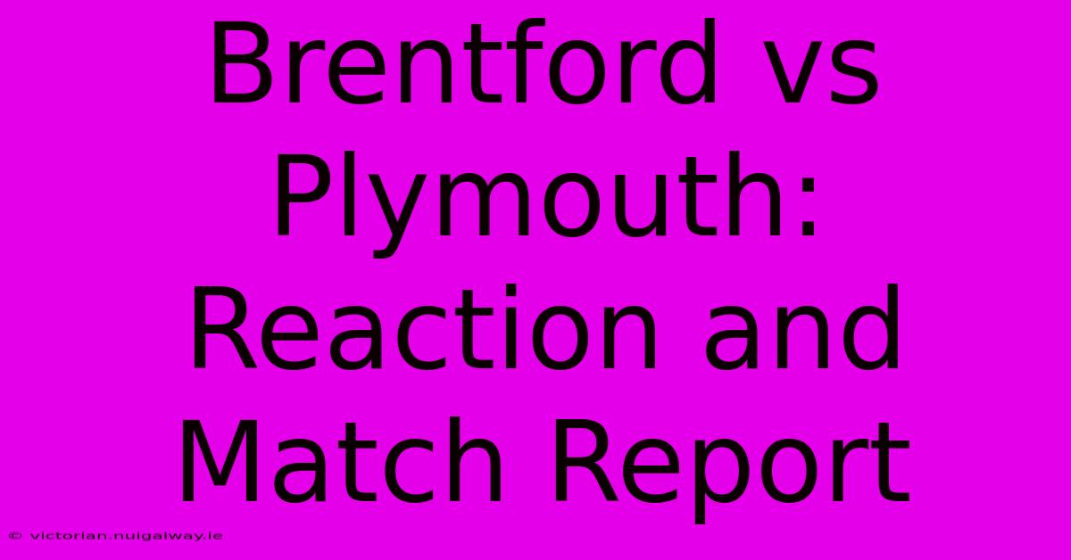 Brentford Vs Plymouth: Reaction And Match Report