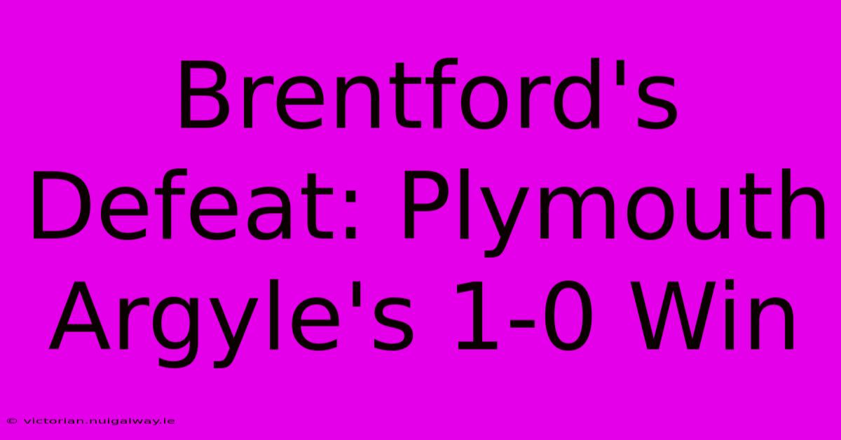 Brentford's Defeat: Plymouth Argyle's 1-0 Win