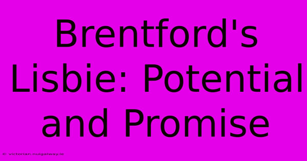 Brentford's Lisbie: Potential And Promise