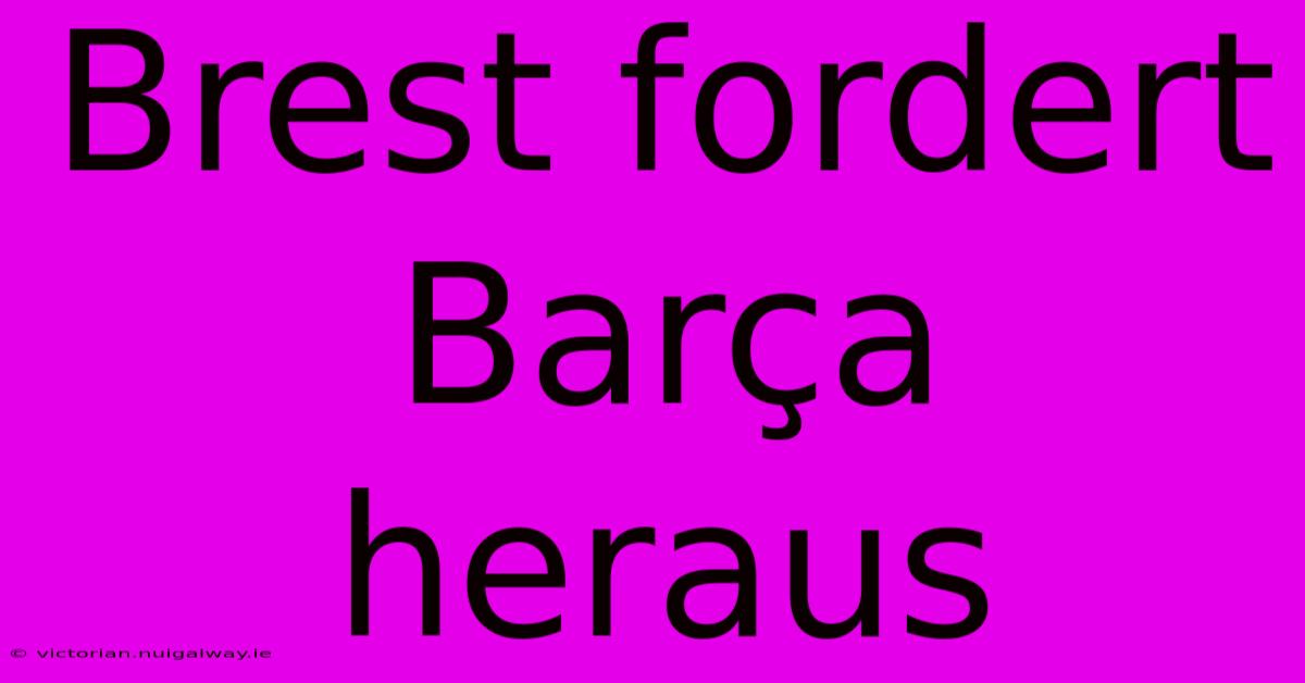 Brest Fordert Barça Heraus