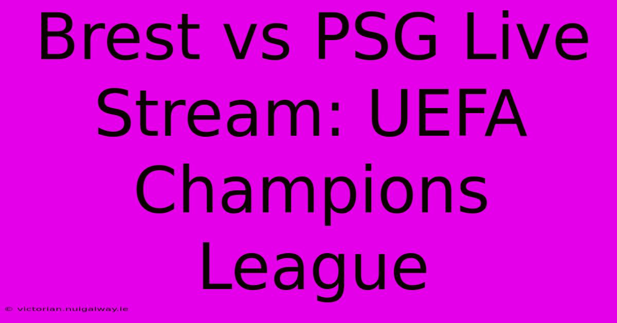 Brest Vs PSG Live Stream: UEFA Champions League