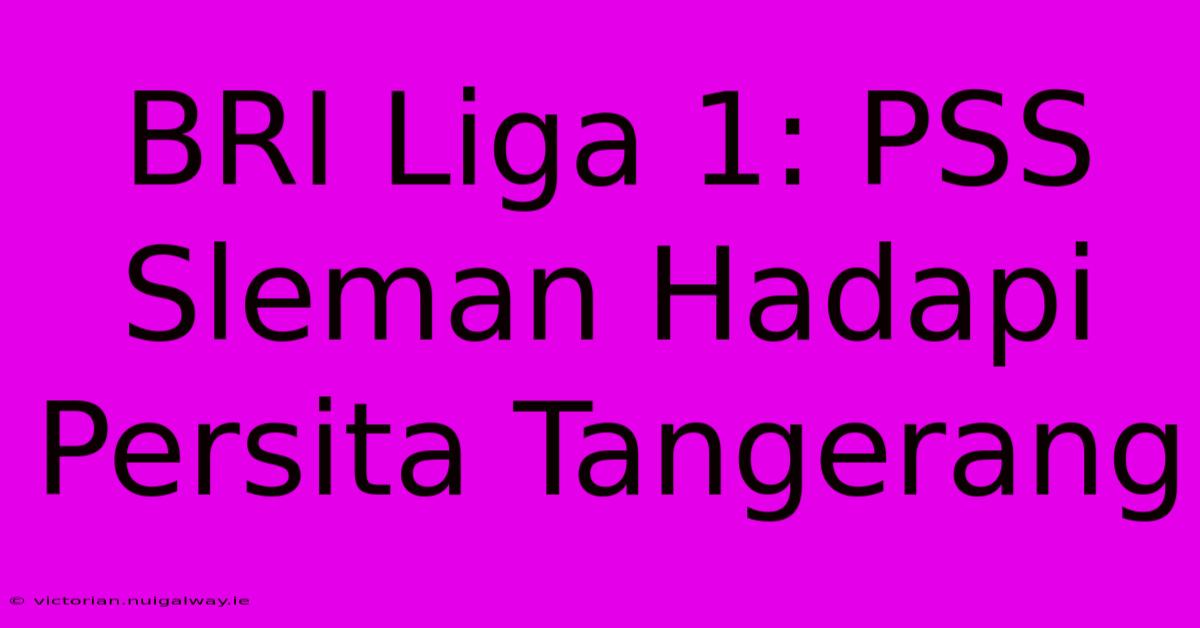 BRI Liga 1: PSS Sleman Hadapi Persita Tangerang