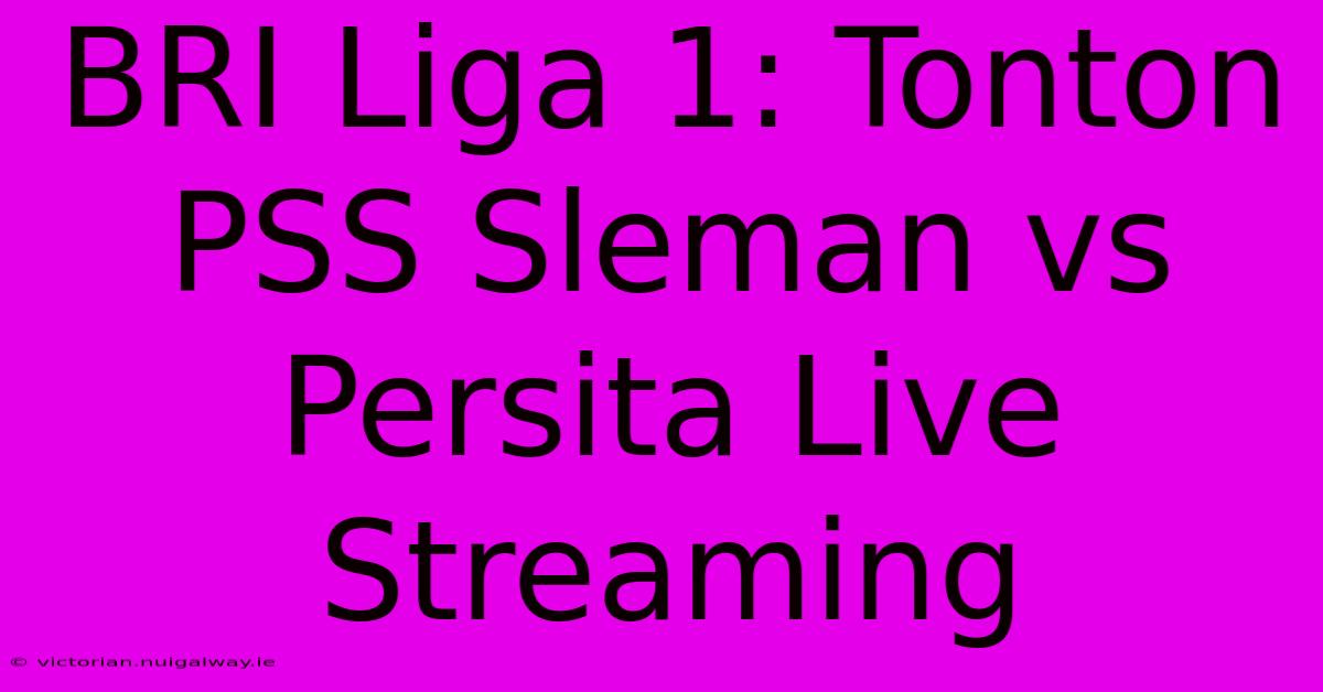 BRI Liga 1: Tonton PSS Sleman Vs Persita Live Streaming 